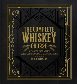 Hardcover The Complete Whiskey Course: A Comprehensive Tasting School in Ten Classes Book