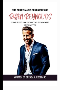 Paperback The Charismatic Chronicles of Ryan Reynolds: Unveiling Hollywood's Enigmatic Enchanter Book