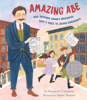 Hardcover Amazing Abe: How Abraham Cahan's Newspaper Gave a Voice to Jewish Immigrants Book