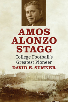 Paperback Amos Alonzo Stagg: College Football's Greatest Pioneer Book