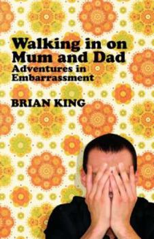 Hardcover Walking in on Mum and Dad: Adventures in Embarrassment Book