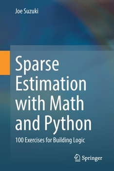 Paperback Sparse Estimation with Math and Python: 100 Exercises for Building Logic Book