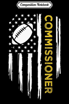 Composition Notebook: Commissioner Fantasy Football - American Commish Flag  Journal/Notebook Blank Lined Ruled 6x9 100 Pages