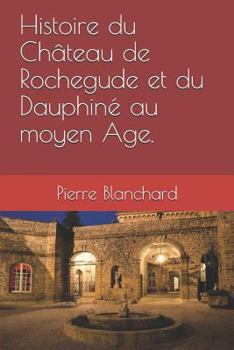 Paperback Histoire du Château de Rochegude et du Dauphiné au moyen Âge. [French] Book