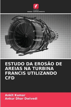 Estudo Da Erosão de Areias Na Turbina Francis Utilizando Cfd (Portuguese Edition)