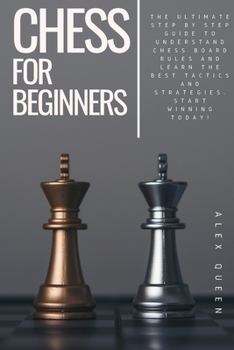 Paperback chess for beginners: The Ultimate Step by Step Guide To Understand Chess Board Rules And Learn the Best Tactics and Strategies. Start Winni Book