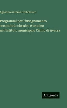 Hardcover Programmi per l'insegnamento secondario classico e tecnico nell'istituto municipale Cirillo di Aversa [Italian] Book
