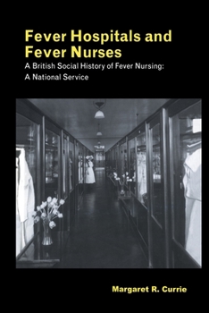 Paperback Fever Hospitals and Fever Nurses: A British Social History of Fever Nurses: A National Service Book
