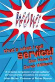 Paperback Wow! That's What I Call Service: Stories of Great Customer Service from the Wow! Awards Book