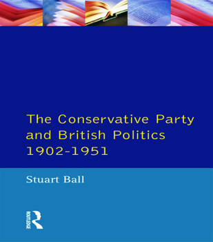 Paperback The Conservative Party and British Politics 1902 - 1951 Book