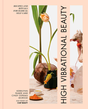 Hardcover High Vibrational Beauty: Recipes & Rituals for Radical Self Care Book