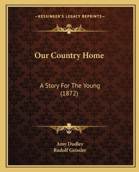 Our Country Home: A Story For The Young