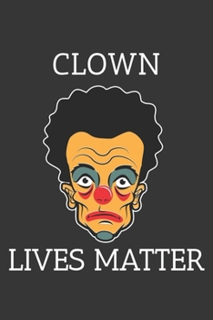 Clown Lives Matter Notebook: Lined Journal, 120 Pages, 6 x 9, Affordable Gift Journal Matte Finish