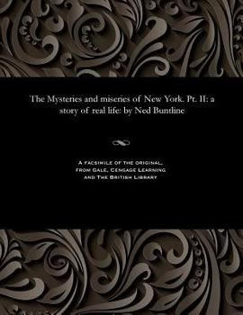 Paperback The Mysteries and Miseries of New York. Pt. II: A Story of Real Life: By Ned Buntline Book