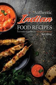 Paperback Authentic Indian Food Recipes: Local Indian Recipes That Are Delicious and Nutritious Book