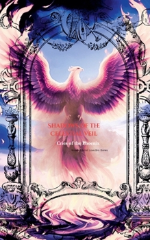 Shadows of the Celestial Veil: Cries of the Phoenix (Phoenix Ashes Tears of Glass)