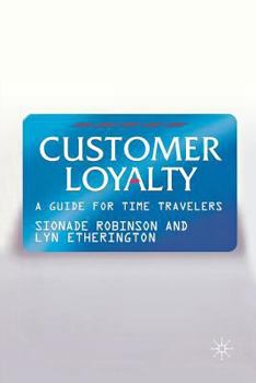 Paperback Customer Loyalty: A Guide for Time Travelers Book