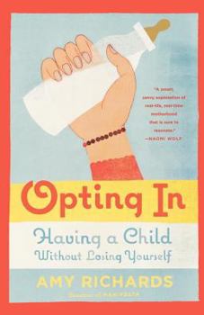 Paperback Opting in: Having a Child Without Losing Yourself Book