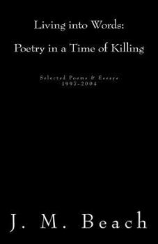 Paperback Living into Words (Poetry in a Time of Killing): Selected Poems & Essays: 1997-2004 Book