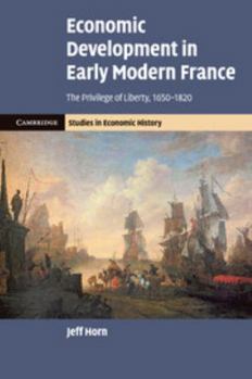 Paperback Economic Development in Early Modern France: The Privilege of Liberty, 1650-1820 Book