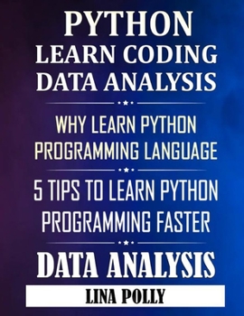 Python & Learn Coding: Data Analysis: Why Learn Python Programming Language: 5 Tips To Learn Python Programming Faster: Data Analysis