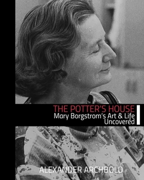 Paperback The Potter's House: Mary Borgstrom's Art and Life Uncovered Book