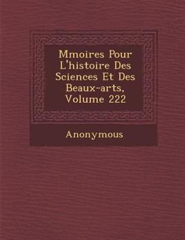 Paperback M Moires Pour L'Histoire Des Sciences Et Des Beaux-Arts, Volume 222 [French] Book