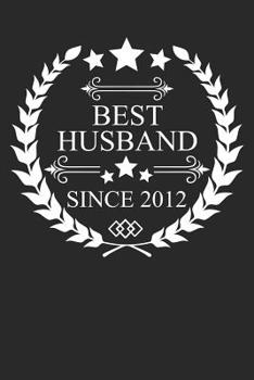 Best Husband Since 2012: Husband Gift Notebook, Wedding Anniversary Gift, Softcover (6x9 inches) with 120 Pages