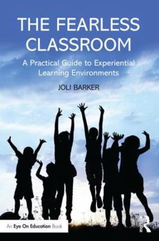 Paperback The Fearless Classroom: A Practical Guide to Experiential Learning Environments Book