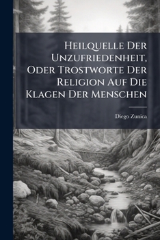 Paperback Heilquelle Der Unzufriedenheit, Oder Trostworte Der Religion Auf Die Klagen Der Menschen [German] Book