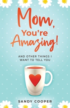 Paperback Mom, You're Amazing!: And Other Things I Want to Tell You Book