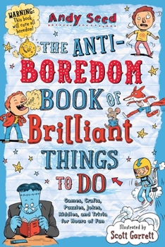 Paperback The Anti-Boredom Book of Brilliant Things to Do: Games, Crafts, Puzzles, Jokes, Riddles, and Trivia for Hours of Fun Book