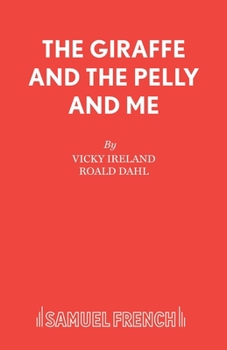 The Giraffe and the Pelly and Me: Adapted from the Story by Roald Dahl