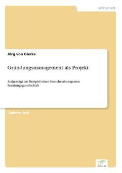 Paperback Gründungsmanagement als Projekt: Aufgezeigt am Beispiel einer branchenbezogenen Beratungsgesellschaft [German] Book