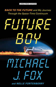 Paperback Future Boy: Back to the Future and My Journey Through the Space-Time Continuum [Large Print] Book