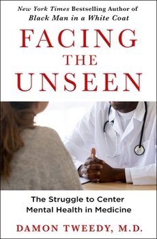 Hardcover Facing the Unseen: The Struggle to Center Mental Health in Medicine Book