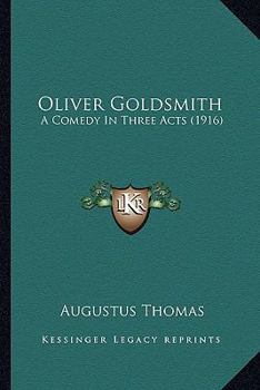 Paperback Oliver Goldsmith: A Comedy In Three Acts (1916) Book