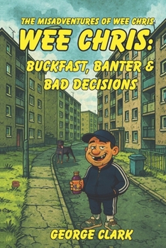 Paperback Wee Chris: Buckfast, Banter, & Bad Decisions. Book