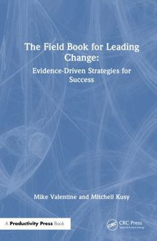 Hardcover The Field Book for Leading Change: Evidence-Driven Strategies for Success Book
