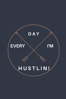 Every Day I'm Hustlin!: Hustling Notebook - With Inspirational Quote Area in 120 pages - Write Down All Your Thoughts, Gratitude... Ruled Lined Pages Edition