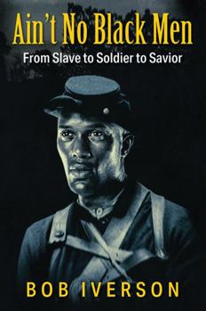 Paperback Ain't No Black Men: From Slave to Soldier to Savior Book