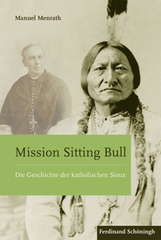 Hardcover Mission Sitting Bull: Die Geschichte Der Katholischen Sioux [German] Book
