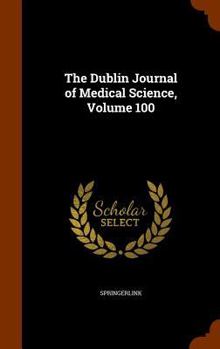 Hardcover The Dublin Journal of Medical Science, Volume 100 Book