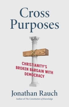 Hardcover Cross Purposes: Christianity's Broken Bargain with Democracy Book