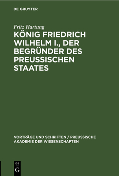 Hardcover König Friedrich Wilhelm I., Der Begründer Des Preussischen Staates [German] Book