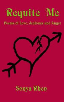 Paperback Requite Me: Poems of Love, Jealously, and Angst Book