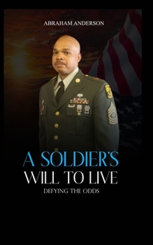 Paperback A Soldier's Will to Live: Defying the Odds Book