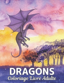 Paperback Adulte Livre Coloriage Dragons: 100 dragons attendent d'?tre peints par VOUS ! Laissez libre cours ? votre imagination et transformez les dragons avec [German] Book