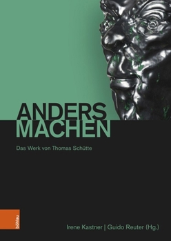Andersmachen: Das Werk Von Thomas Schutte
