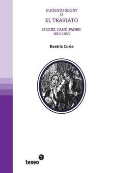 Paperback Eugenio Segry o El Traviato: Miguel Cané (Padre) 1812-1863 [Spanish] Book